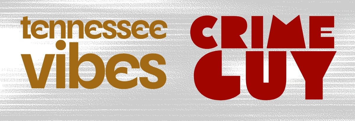 New on Crime Guy and Tennessee Vibes